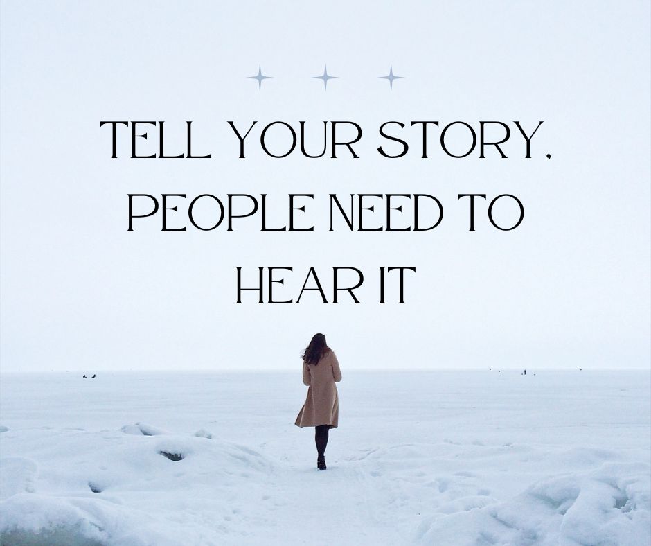 Tell Your Story, People Need To Hear It