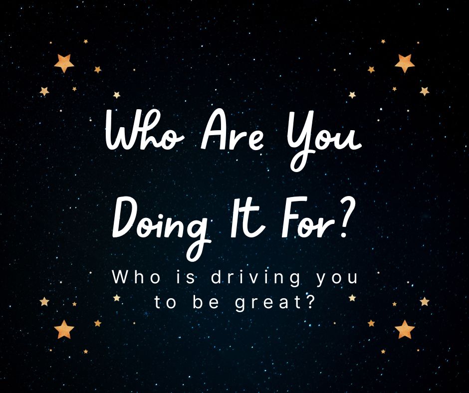 Who Are You Doing It For?