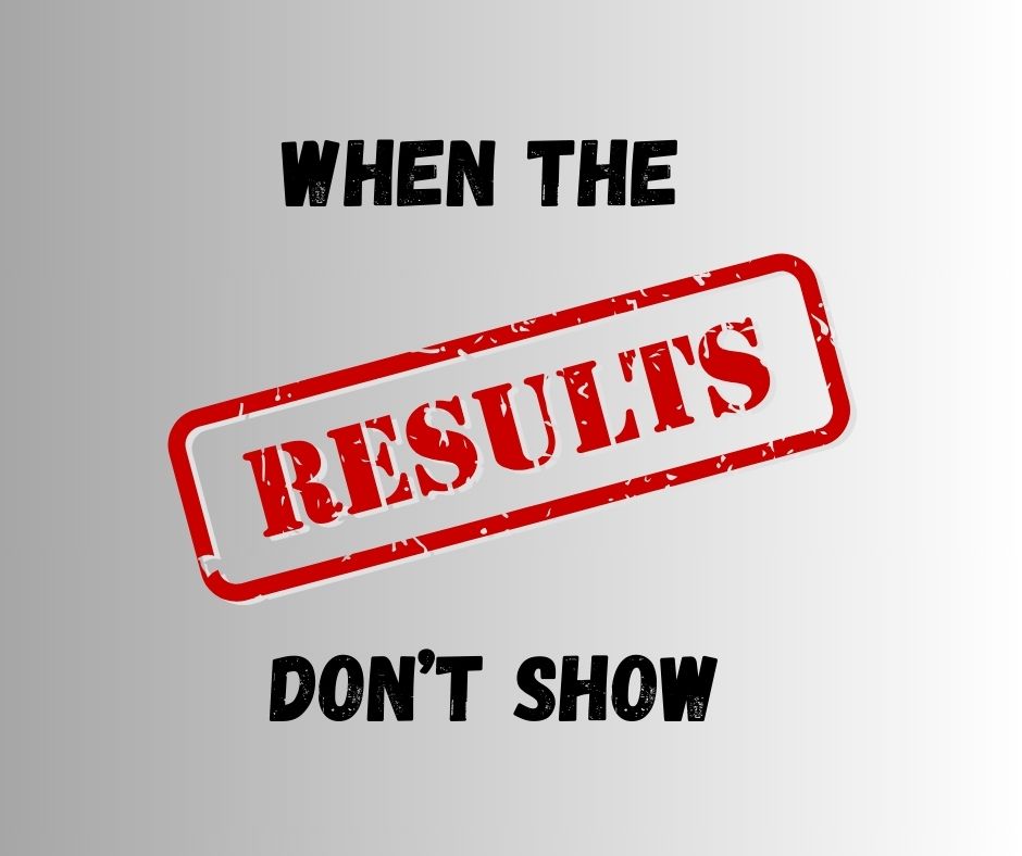 When The Results Don't Show...