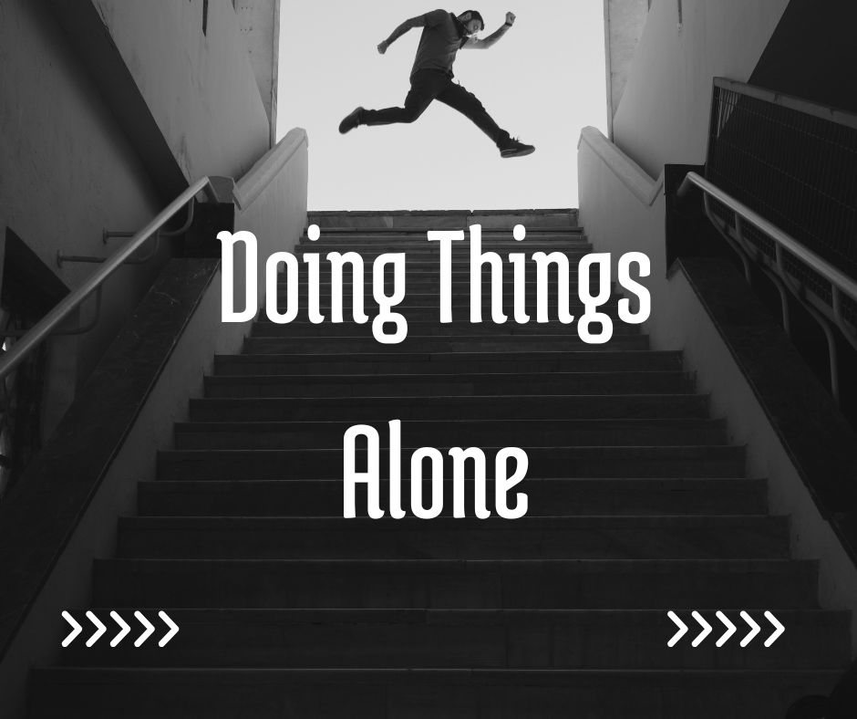 Doing Things Alone