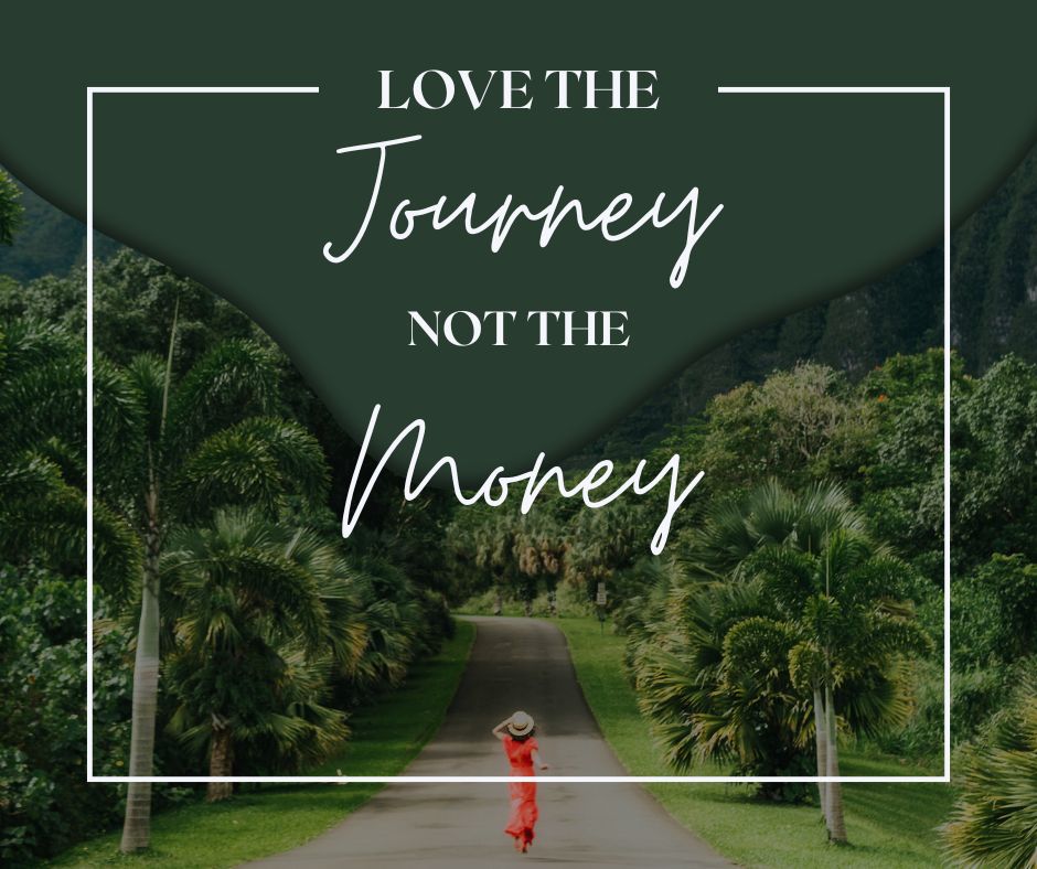 Love the Journey, Not the Money