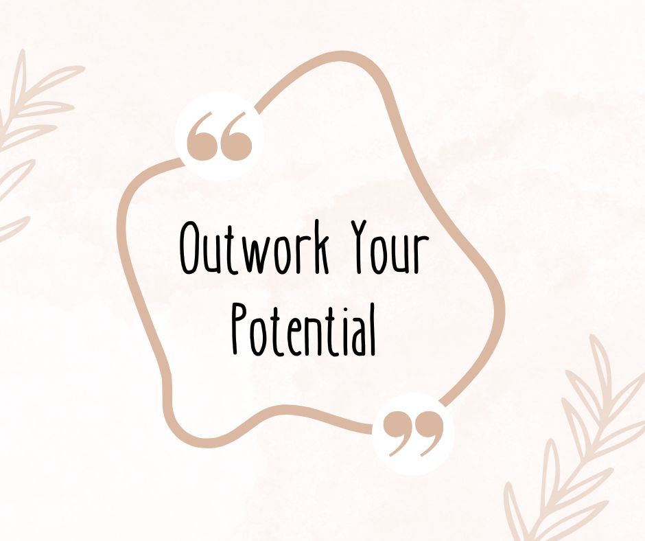 Outwork Your Potential