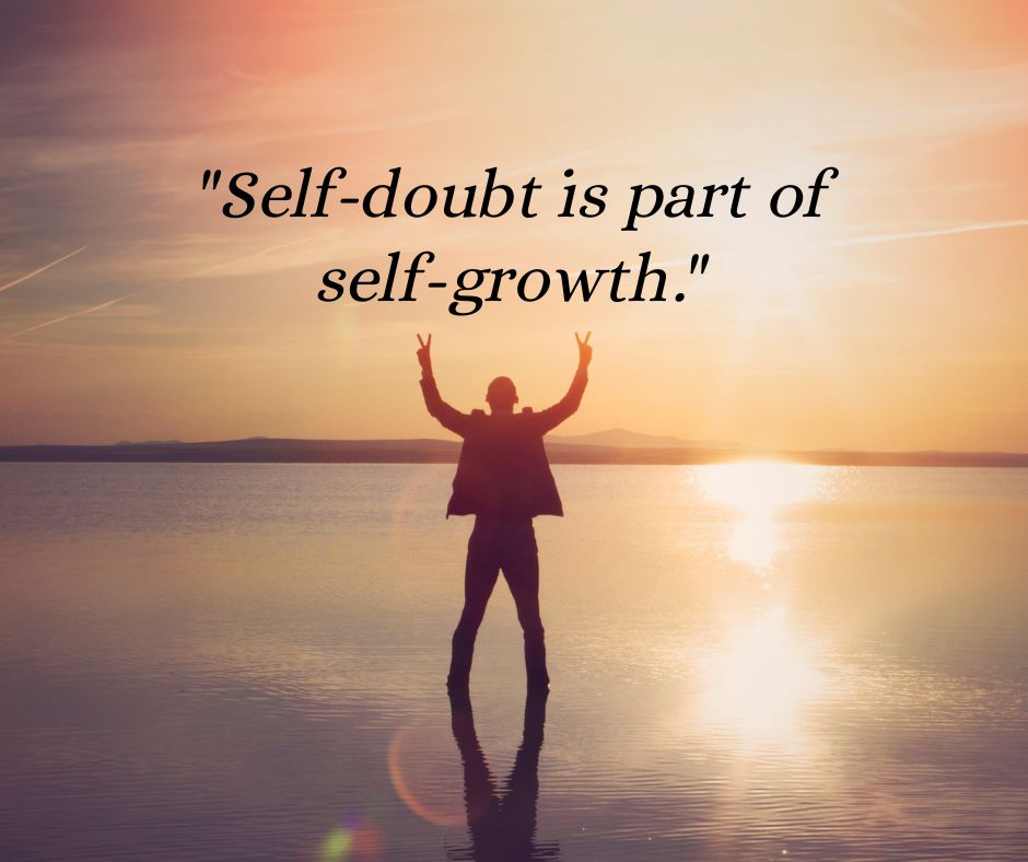 Self-Doubt Is Part of Self-Growth