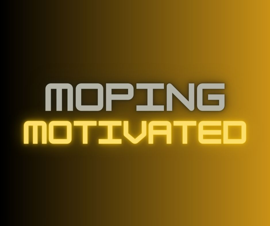 Moping or Motivated?
