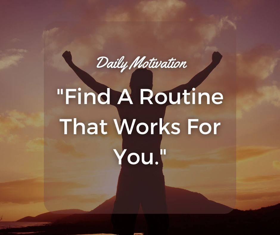 Find A ROUTINE That Works For You
