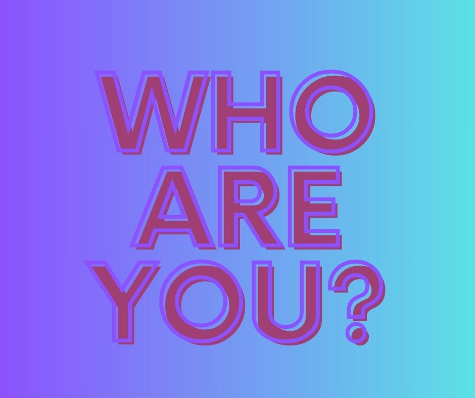 Who Are You?