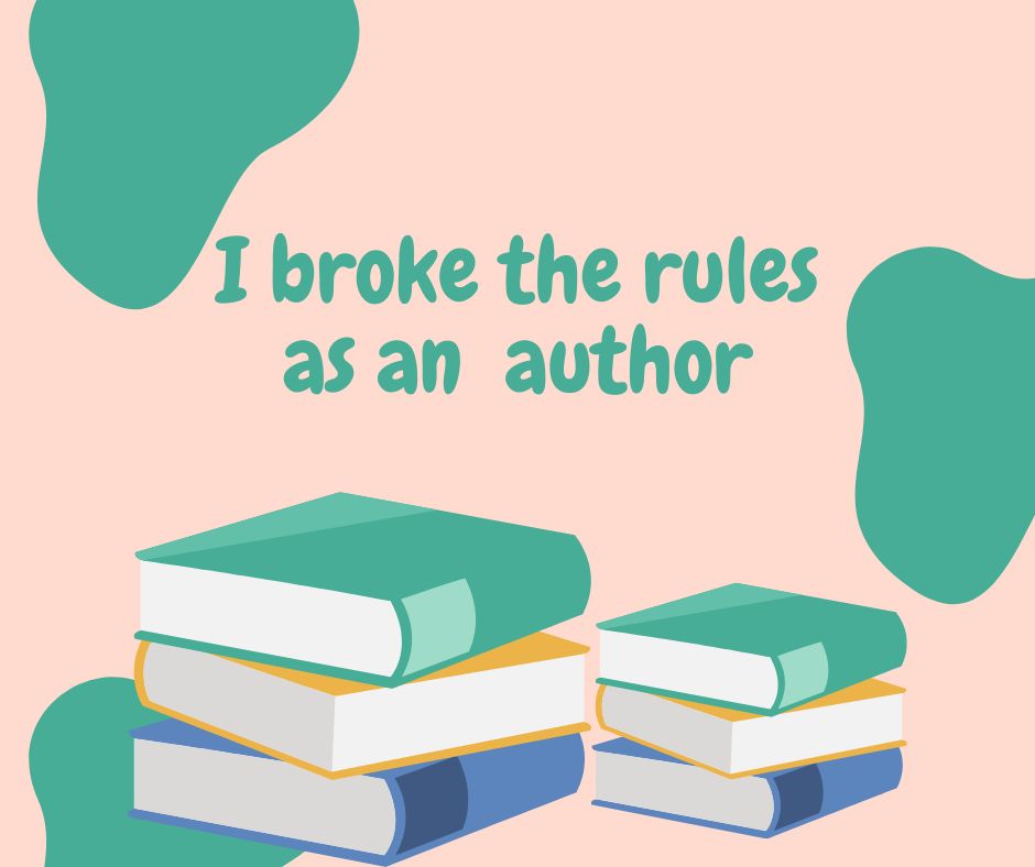 I Broke All of the Rules (As An Author)