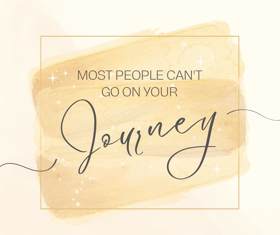 Most People Can't Go On Your Journey