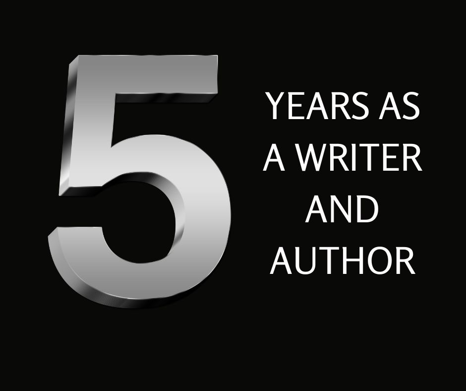 Five Years As A Writer and Author