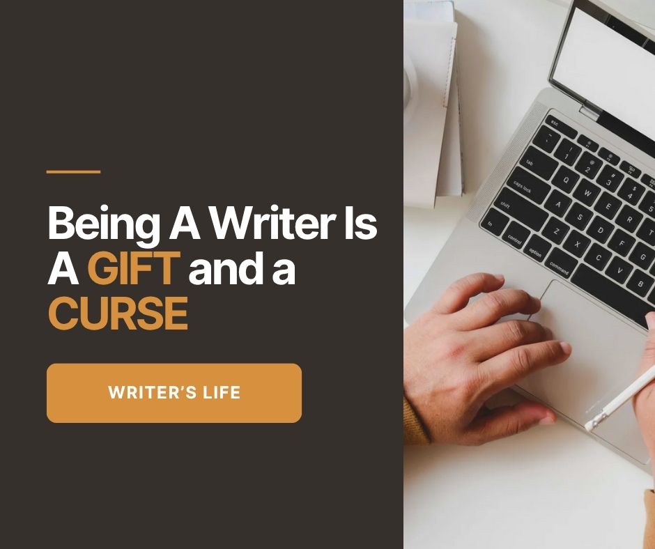 Being A Writer Is A Gift and a Curse