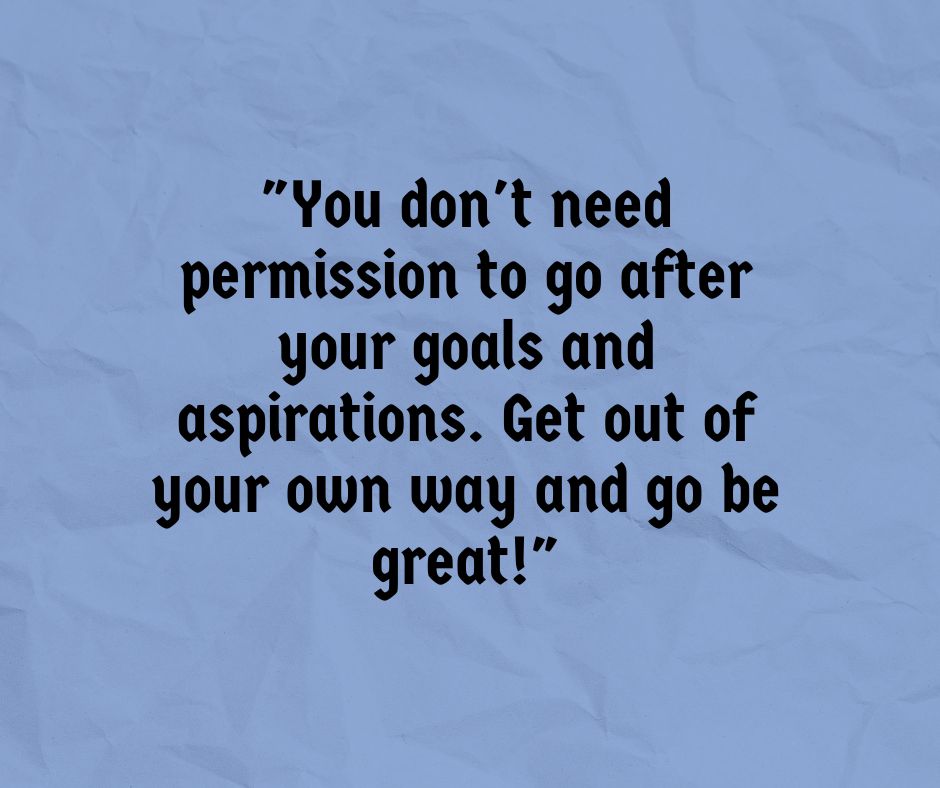 You're In Your Own Way (You Don't Need Permission)