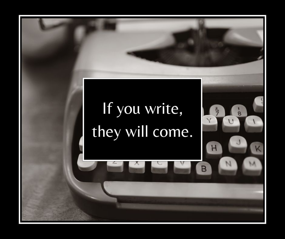 If You Write, They Will Come