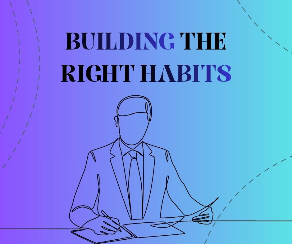 Building The Right Habits