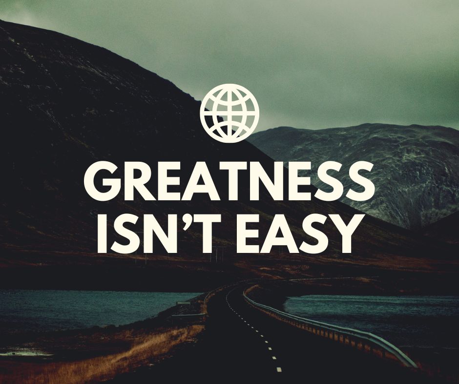 Greatness Isn't Easy