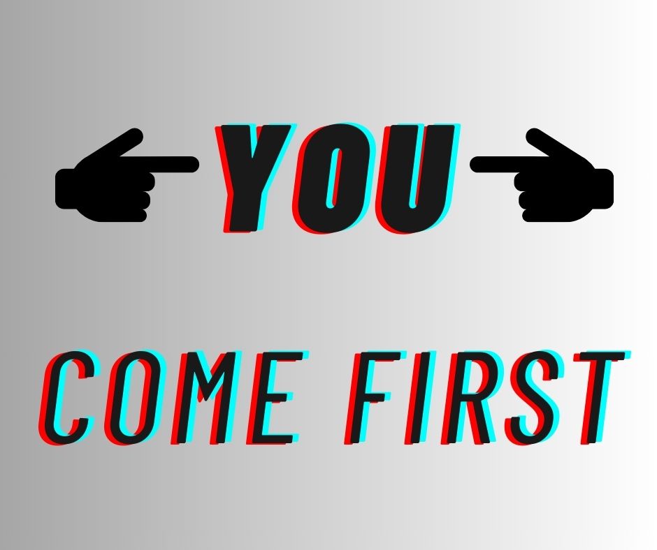 You Come First