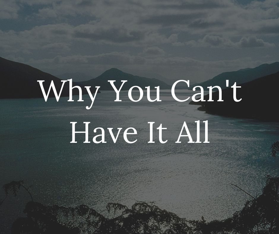 Why You Can't Have It All