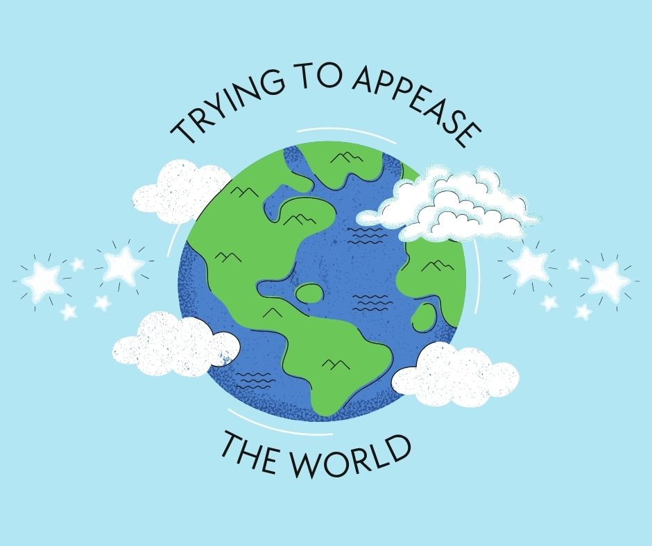 Trying To Appease The World