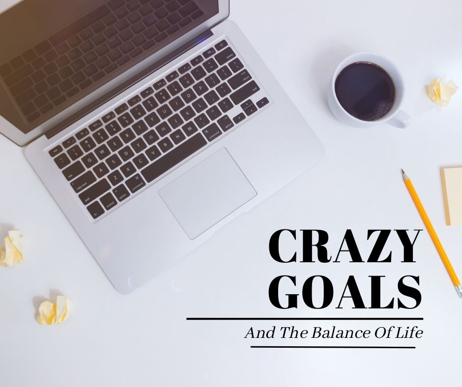 Crazy Goals and the Balance of Life