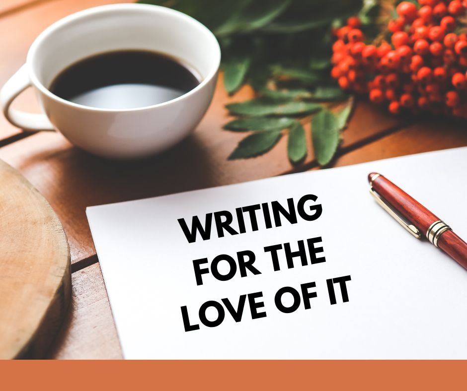 Writing For The Love of It