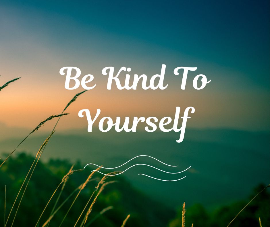 Be KIND To Yourself