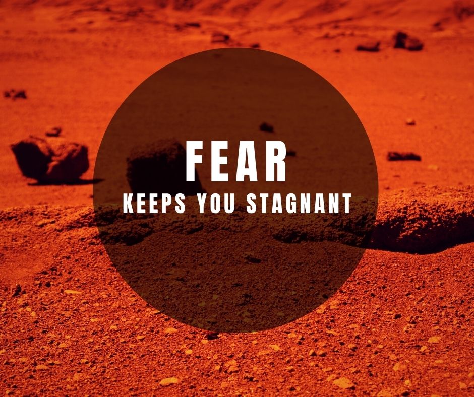 Fear Keeps You Stagnant