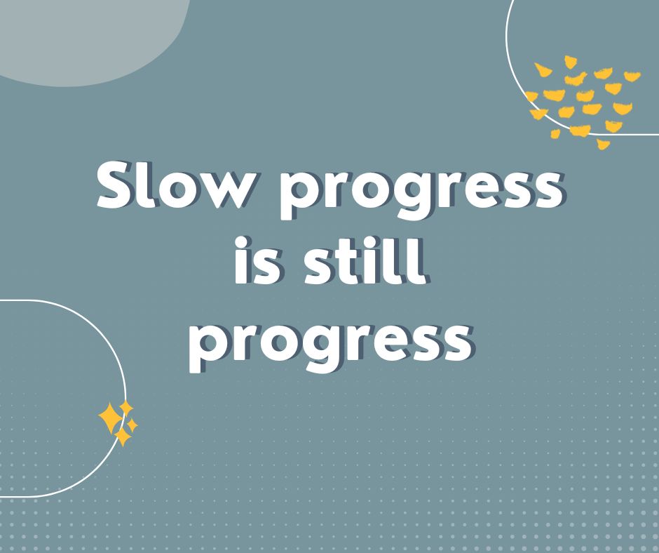 Slow Progress Is Still Progress