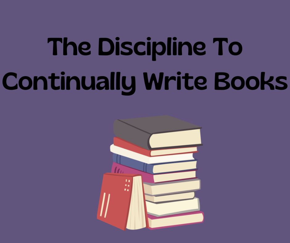 The Discipline To Continually Write Books