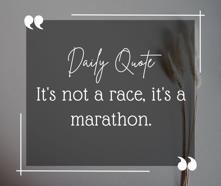 It's Not A RACE, It's A Marathon