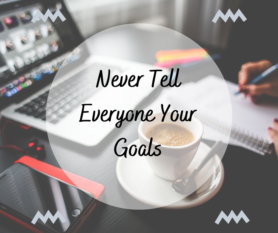 Never Tell Everyone Your Goals