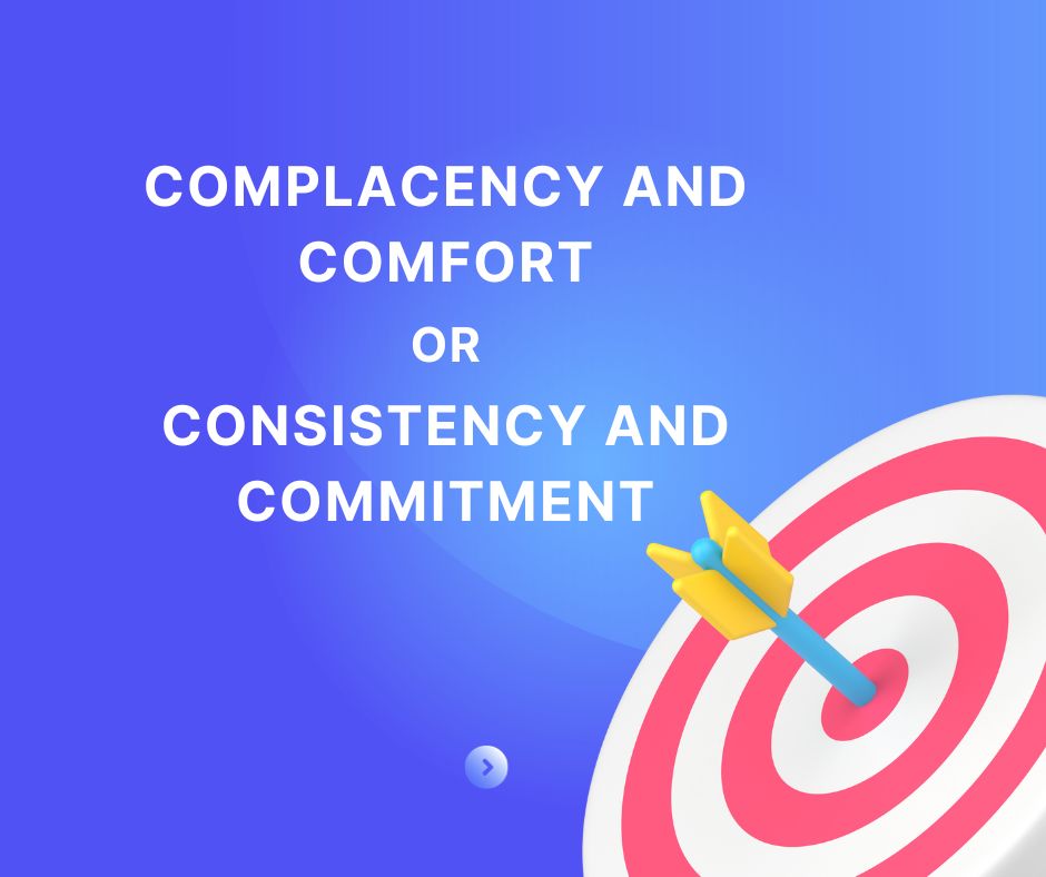 Complacency and Comfort or Consistency and Commitment?
