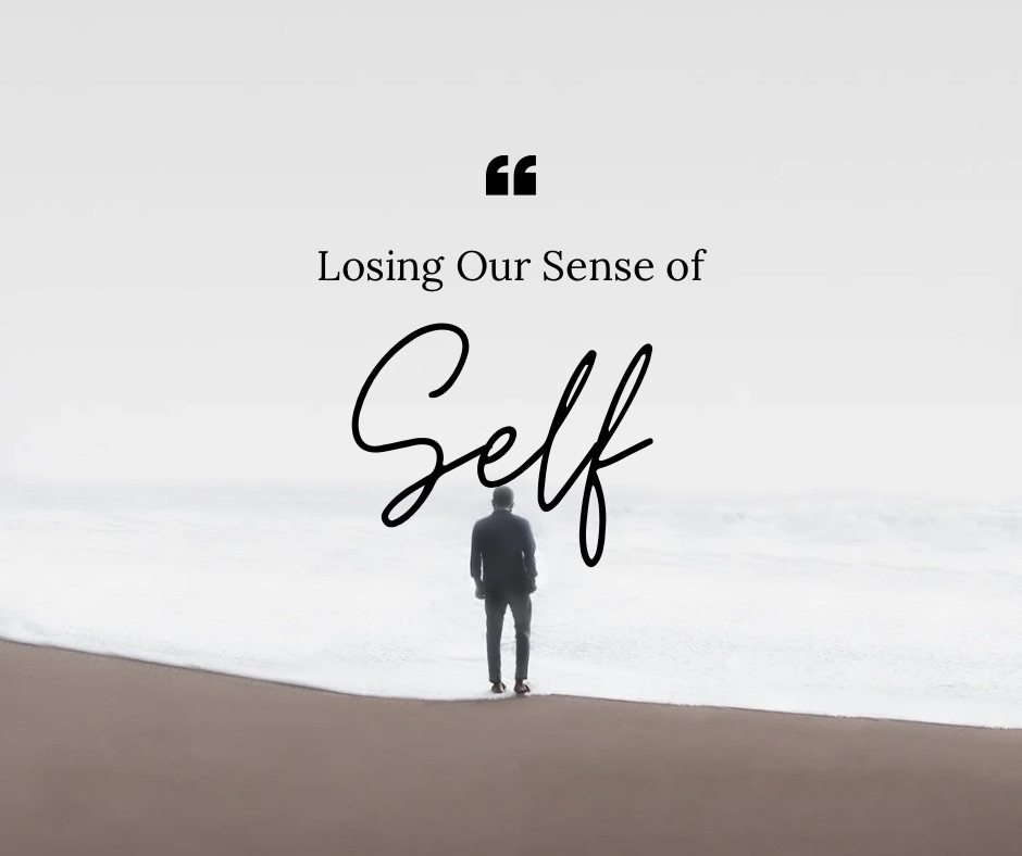 Losing Our Sense of Self