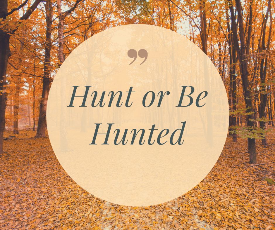 Hunt or Be Hunted