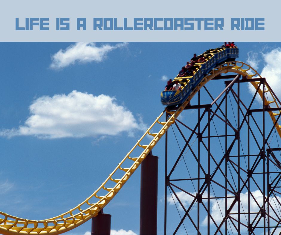 Life Is A Rollercoaster Ride