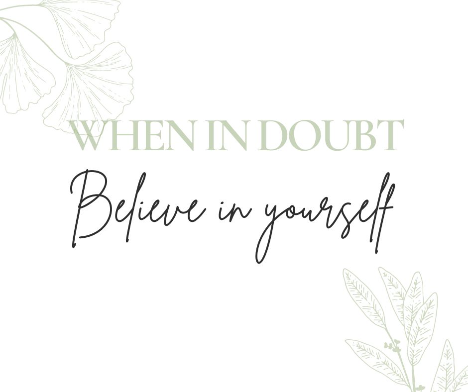 When In Doubt, Always Believe In Yourself