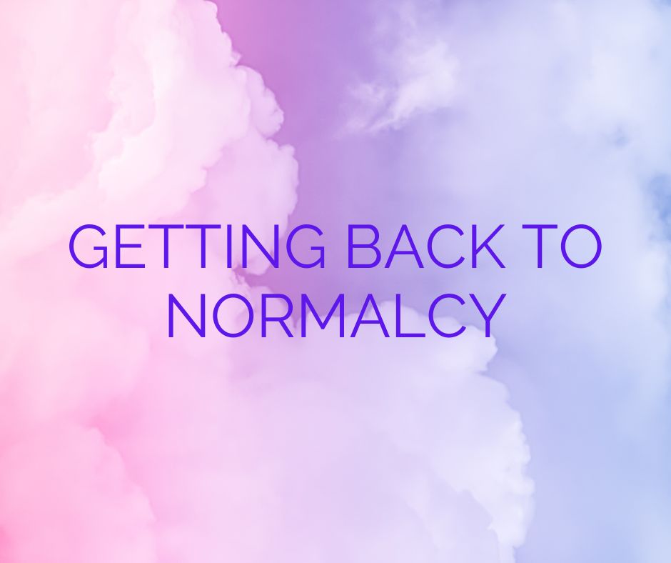 Getting Back To Normalcy