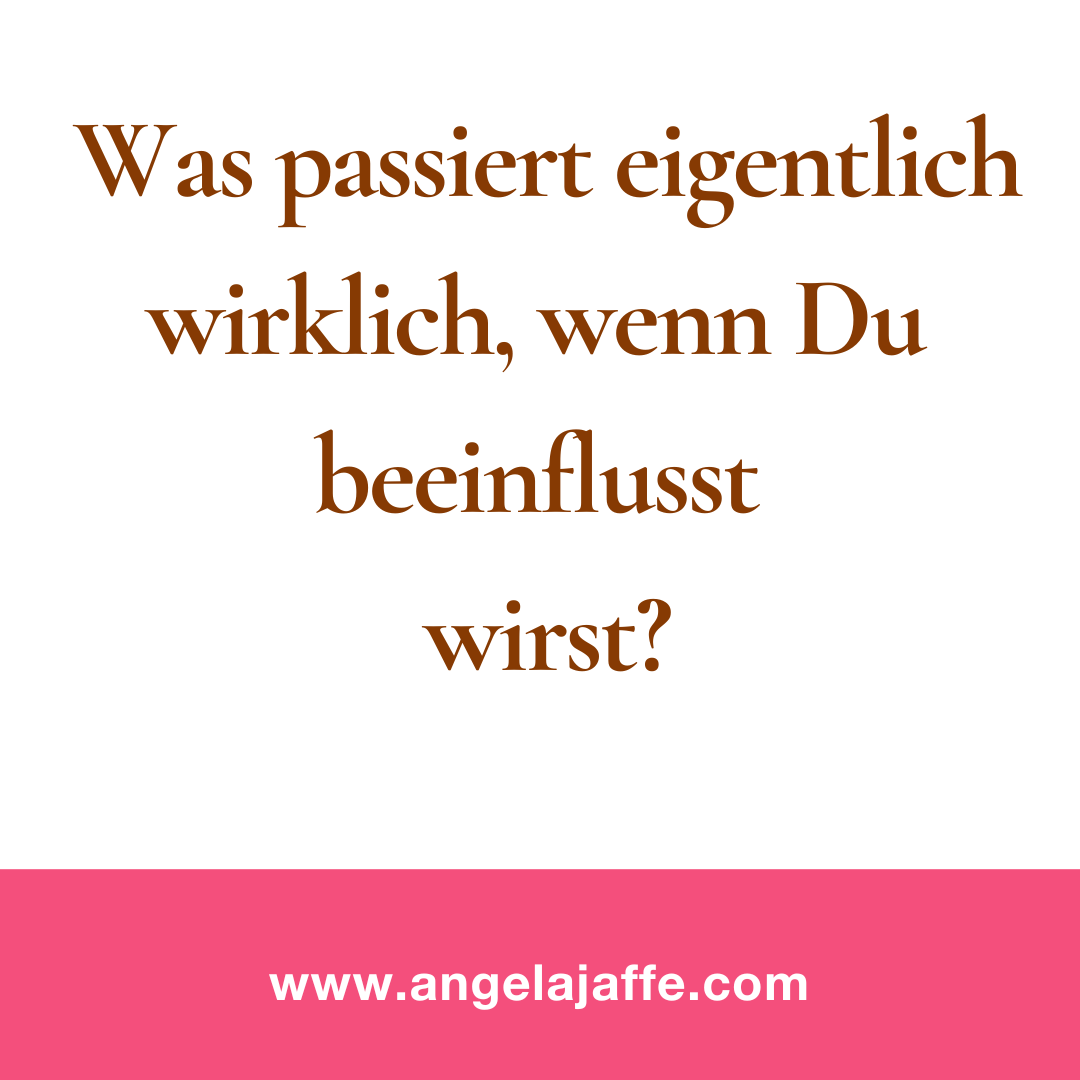 Beeinflusst werden?!?