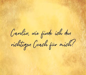 Carolin, wie finde ich den richtigen Coach für mich?