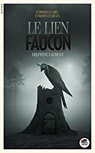 Le Lien du faucon/ Delphine Laurent.- Oskar Editeur, 2017
