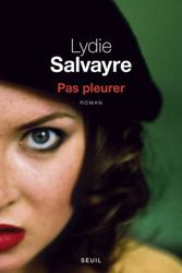 Pas pleurer/ Lydie Salvayre.- Seuil, 2014 