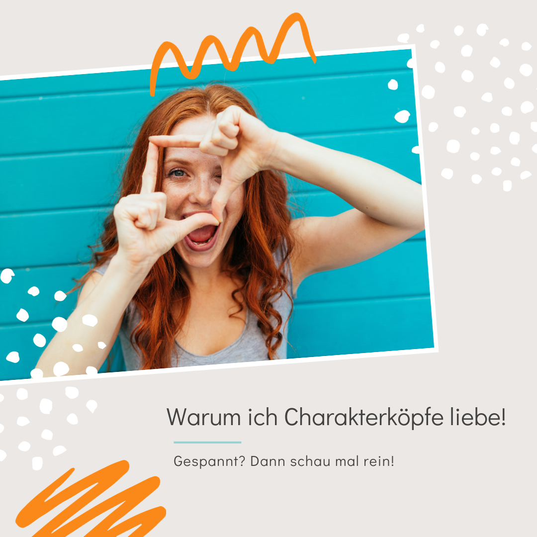 Warum ich Charakterköpfe liebe!