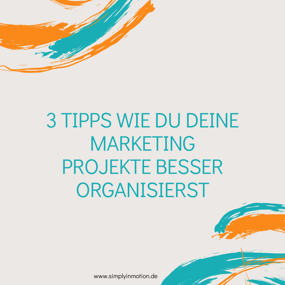 3 Tipps, wie du deine Marketing Projekte besser organisierst