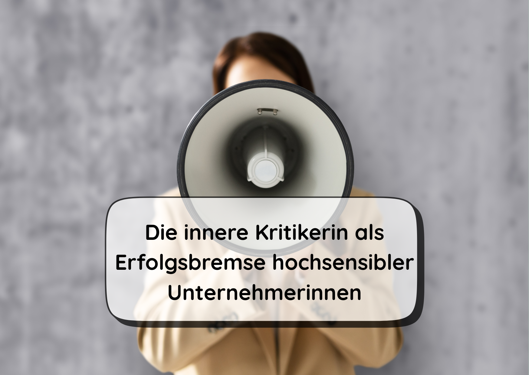 Die innere Kritikerin als Erfolgsbremse hochsensibler Unternehmerinnen