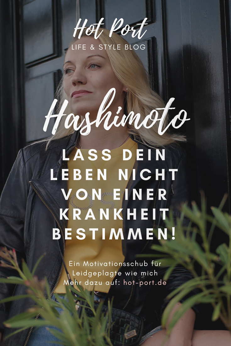 Hashimoto: Wenn eine Krankheit versucht Dein Leben zu bestimmen, Du das aber keineswegs zulassen möchtest. Ein Motivationsschub für alle Leidgeplagten | hot-port.de | Lifestyle & Fashion Blog für Frauen um die magische 30