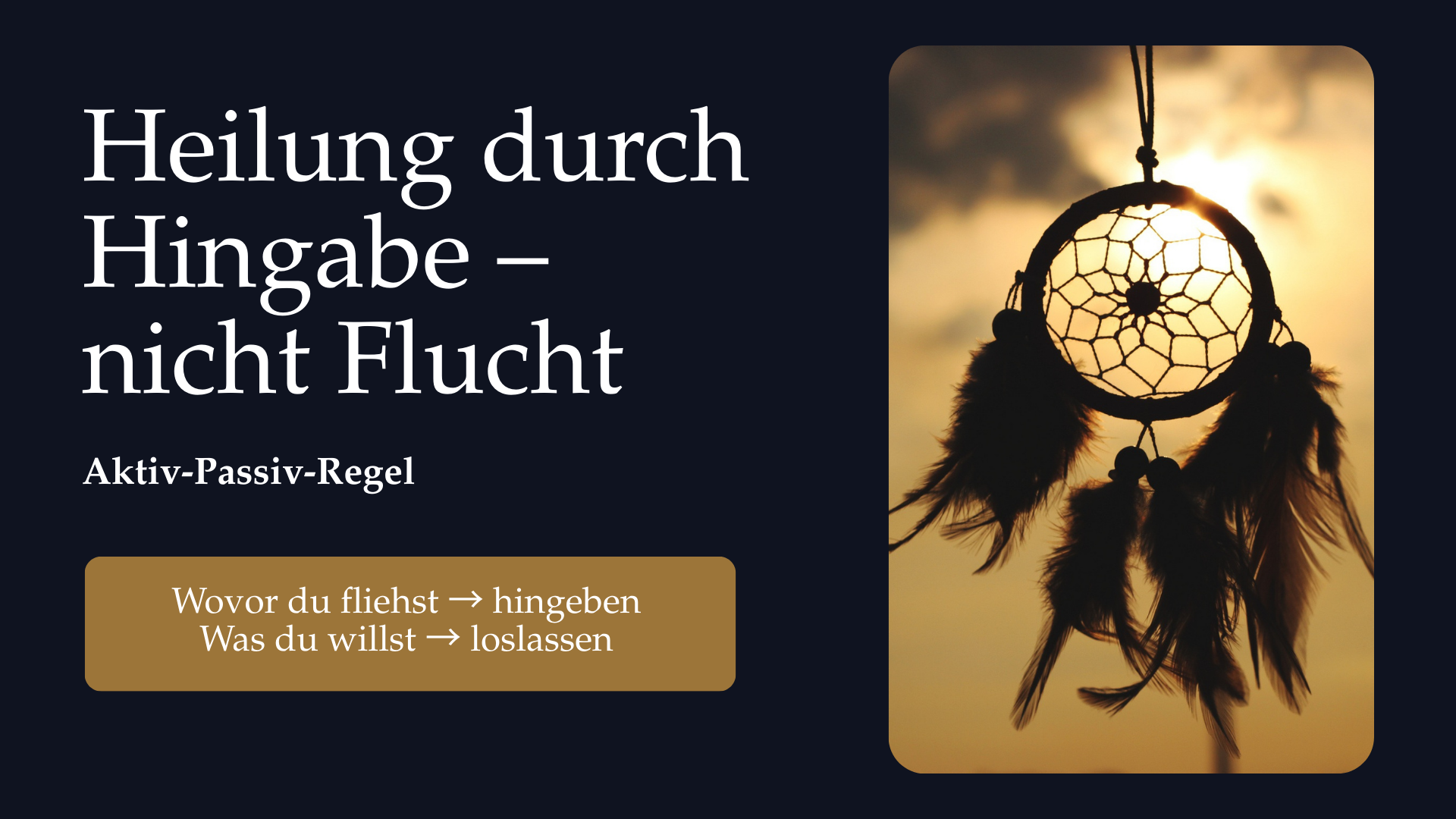 Folie mit Traumfänger im Gegenlicht; erklärt die Aktiv-Passiv-Regel als Umkehr von Flucht in bewusste Hingabe und Loslassen.