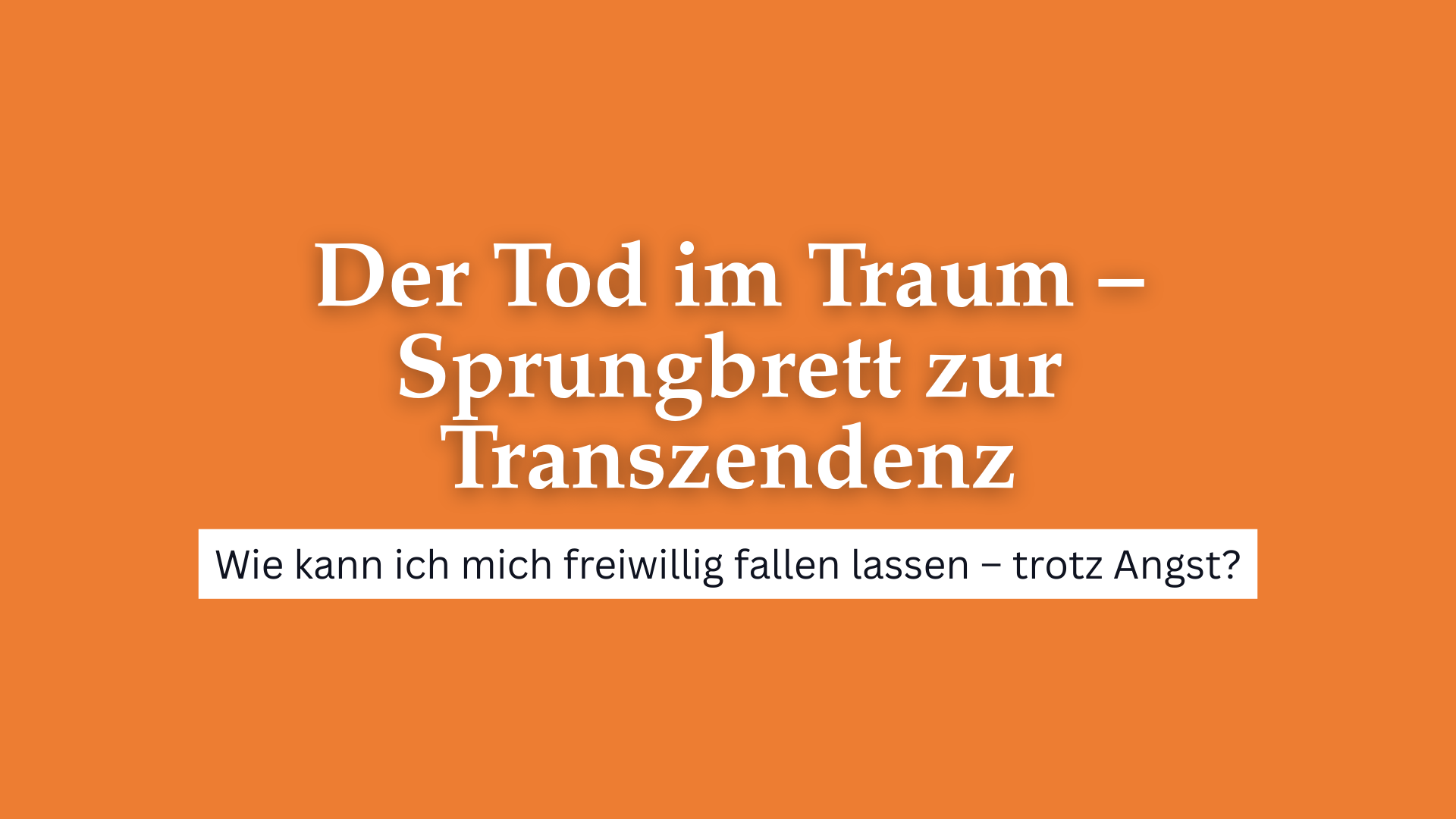 Orange Folie mit der Leitfrage, wie man sich trotz Angst freiwillig fallen lassen kann; Einstieg in das Thema Traumtod als Übergang.