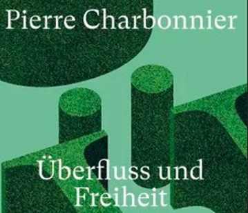 Pierre Charbonnier: Überfluss und Freiheit…