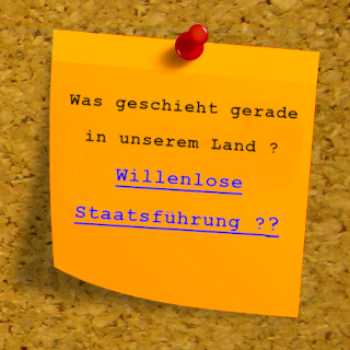 Was geschieht gerade in unserem Land ? - Willenlose Staatsführung ??