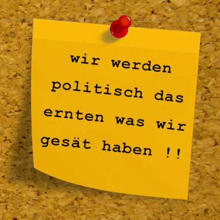 Foto: Wir werden politisch das ernten, was wir gesät haben!! Wir werden politisch das ernten, was wir gesät haben!! (Quelle: Dirk Wouters auf Pixabay)