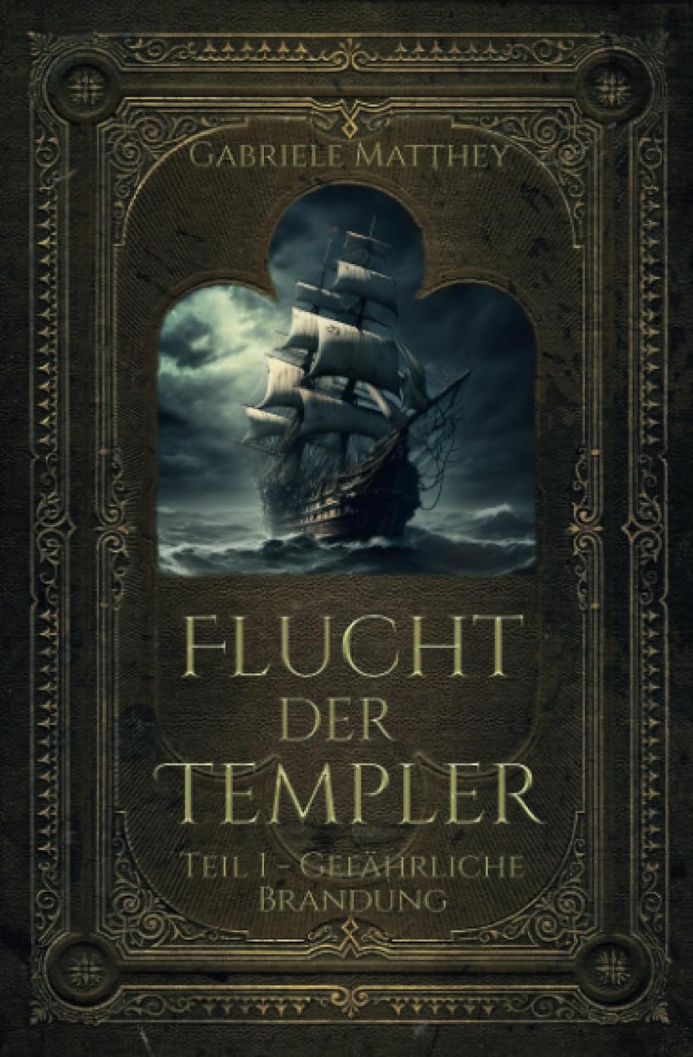 Flucht der Templer: Teil 1 - Gefährliche Brandung - Gabriele Matthey