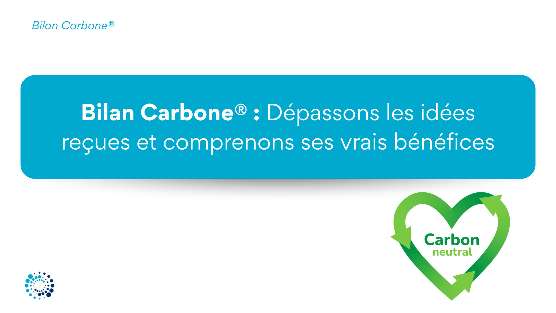 Bilan Carbone® : Dépassons les idées reçues et comprenons ses vrais bénéfices